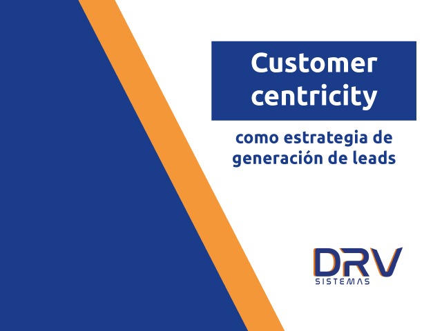 Customer centricity como estrategia de generación de leads
